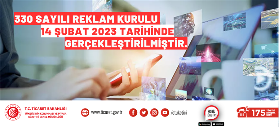 330 sayılı Reklam Kurulu 14 Şubat 2023 tarihinde gerçekleştirilmiştir.