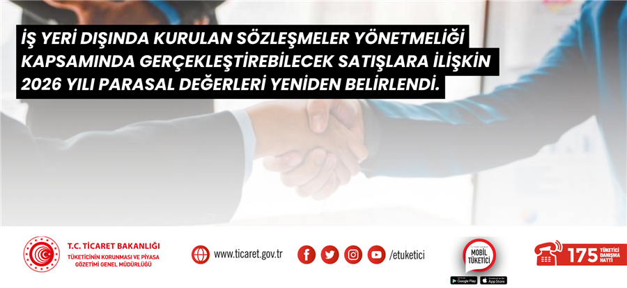 İş Yeri Dışında Kurulan Sözleşmeler Yönetmeliği Kapsamında Gerçekleştirebilecek Satışlara İlişkin 2026 Yılı Parasal Değerleri Yeniden Belirlendi.